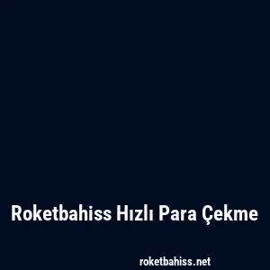 Roketbahiss Hızlı Para Çekme