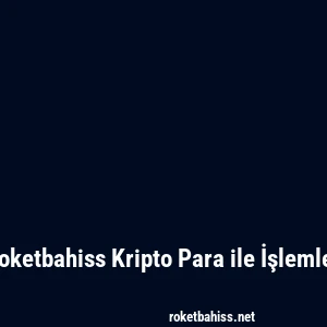 Roketbahiss Kripto Para ile İşlemler