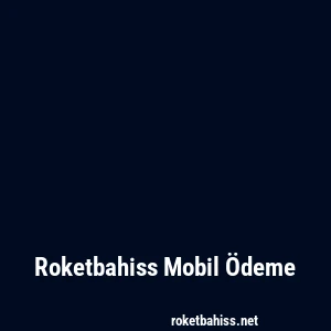 Roketbahiss Mobil Ödeme