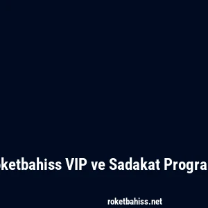 Roketbahiss VIP ve Sadakat Programı